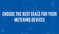 CHOOSING THE CORRECT SECURITY SEAL FOR A METERING DEVICE